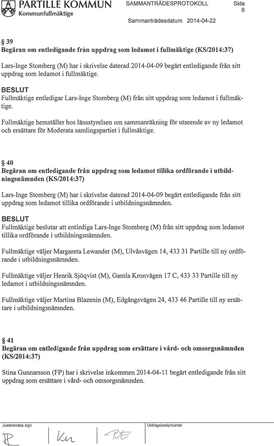 Fullmäktige hemställer hos länsstyrelsen om sammanräkning för utseende av ny ledamot och ersättare för Moderata samlingspartiet i fullmäktige.