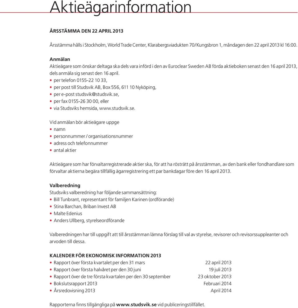 per telefon 0155-22 10 33, per post till Studsvik AB, Box 556, 611 10 Nyköping, per e-post studsvik@studsvik.se,