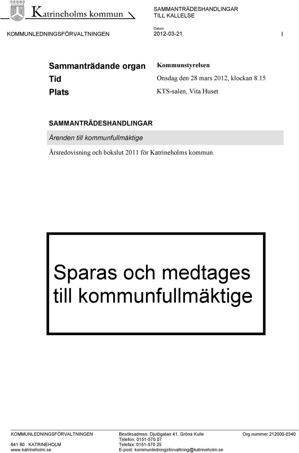 15 Plats KTS-salen, Vita Huset SAMMANTRÄDESHANDLINGAR Ärenden till kommunfullmäktige Årsredovisning och bokslut 2011 för Katrineholms kommun