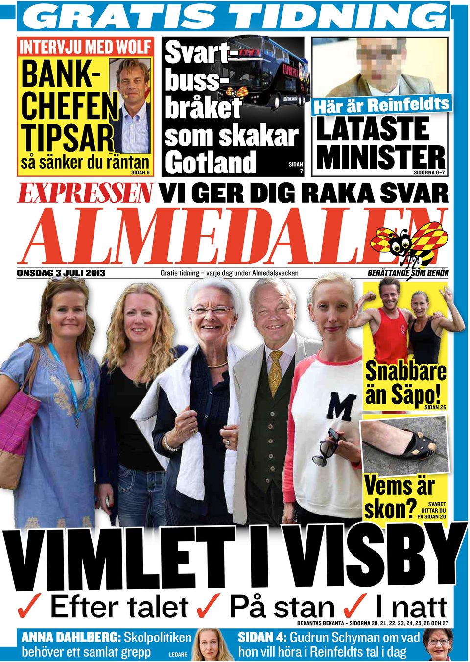 Säpo! Sidan 26 Vimlet i ViSby w Efter talet w På stan w I natt BekantaS Bekanta Sidorna 20, 21, 22, 23, 24, 25, 26 och 27 anna dahlberg: