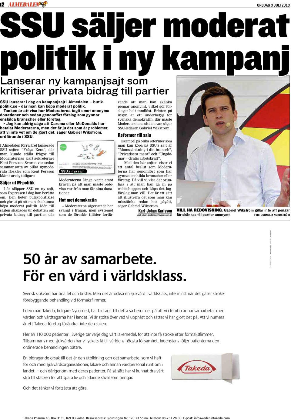 Jag kan aldrig säga att Carema eller McDonalds har betalat Moderaterna, men det är ju det som är problemet, att vi inte vet om de gjort det, säger Gabriel Wikström, ordförande i SSU.