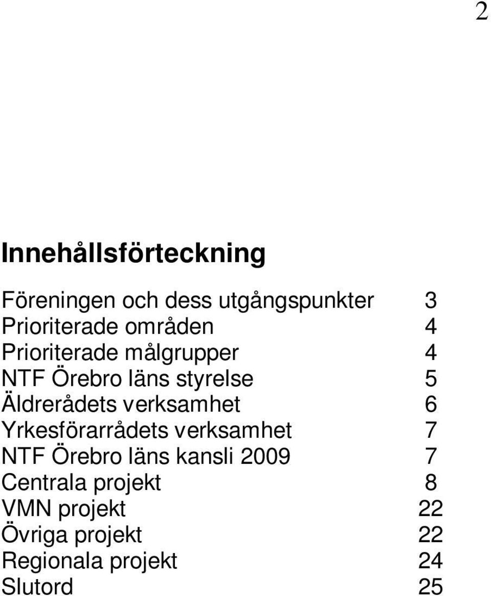 verksamhet 6 Yrkesförarrådets verksamhet 7 NTF Örebro läns kansli 2009 7