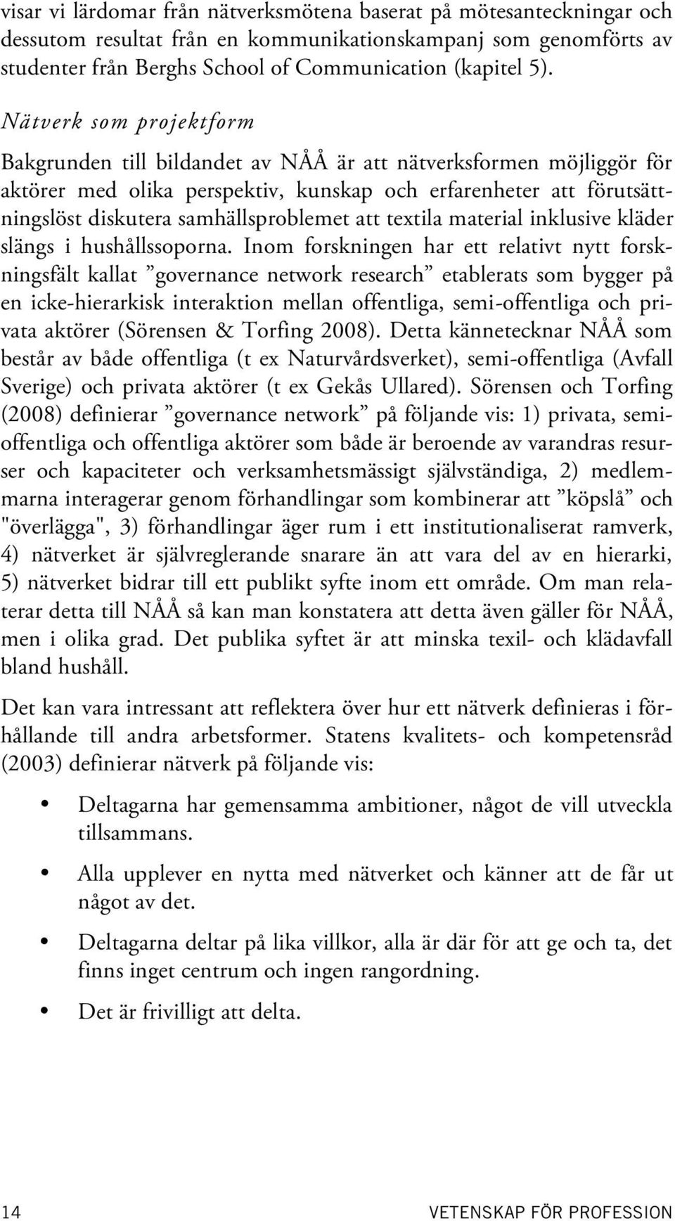 att textila material inklusive kläder slängs i hushållssoporna.