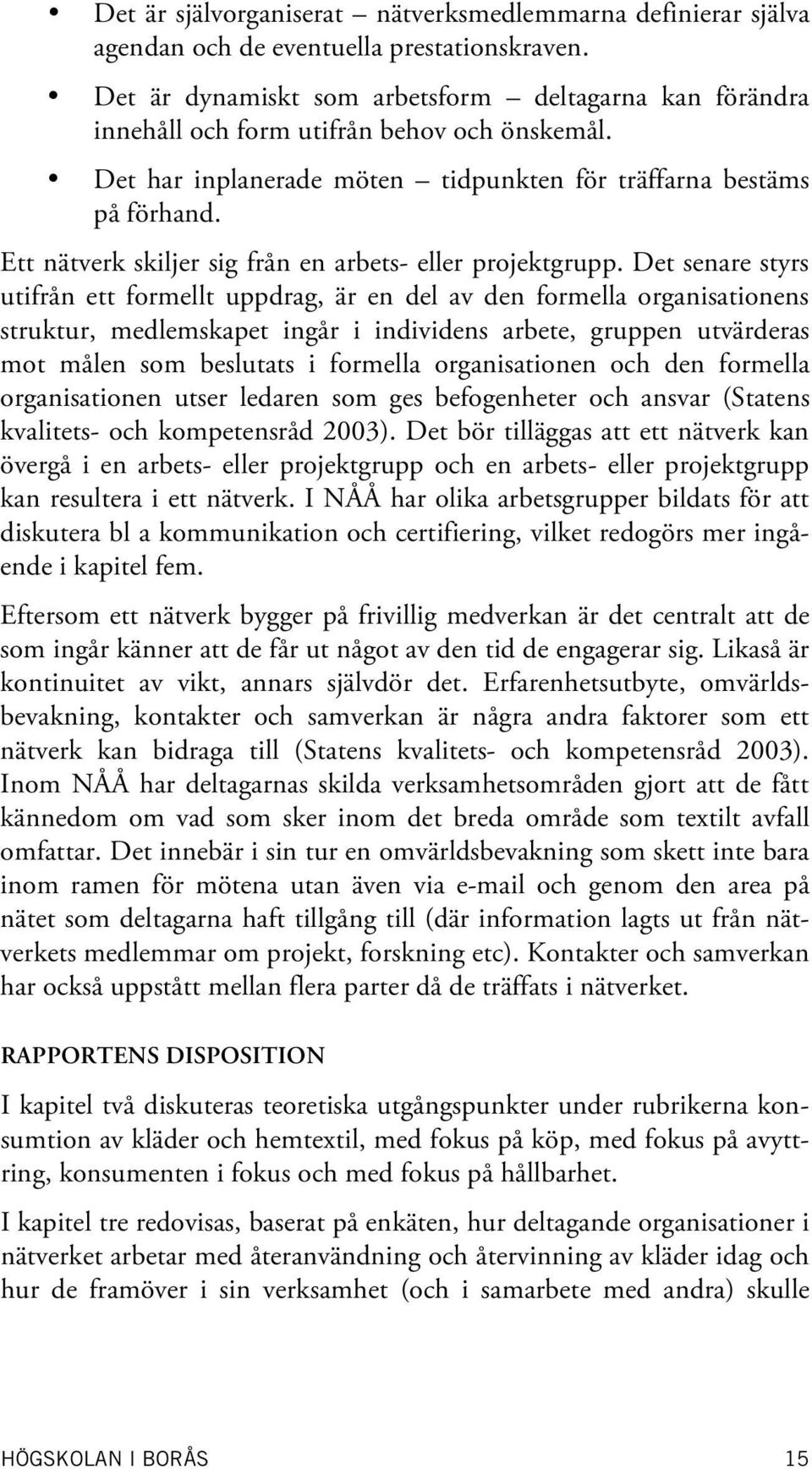 Ett nätverk skiljer sig från en arbets- eller projektgrupp.