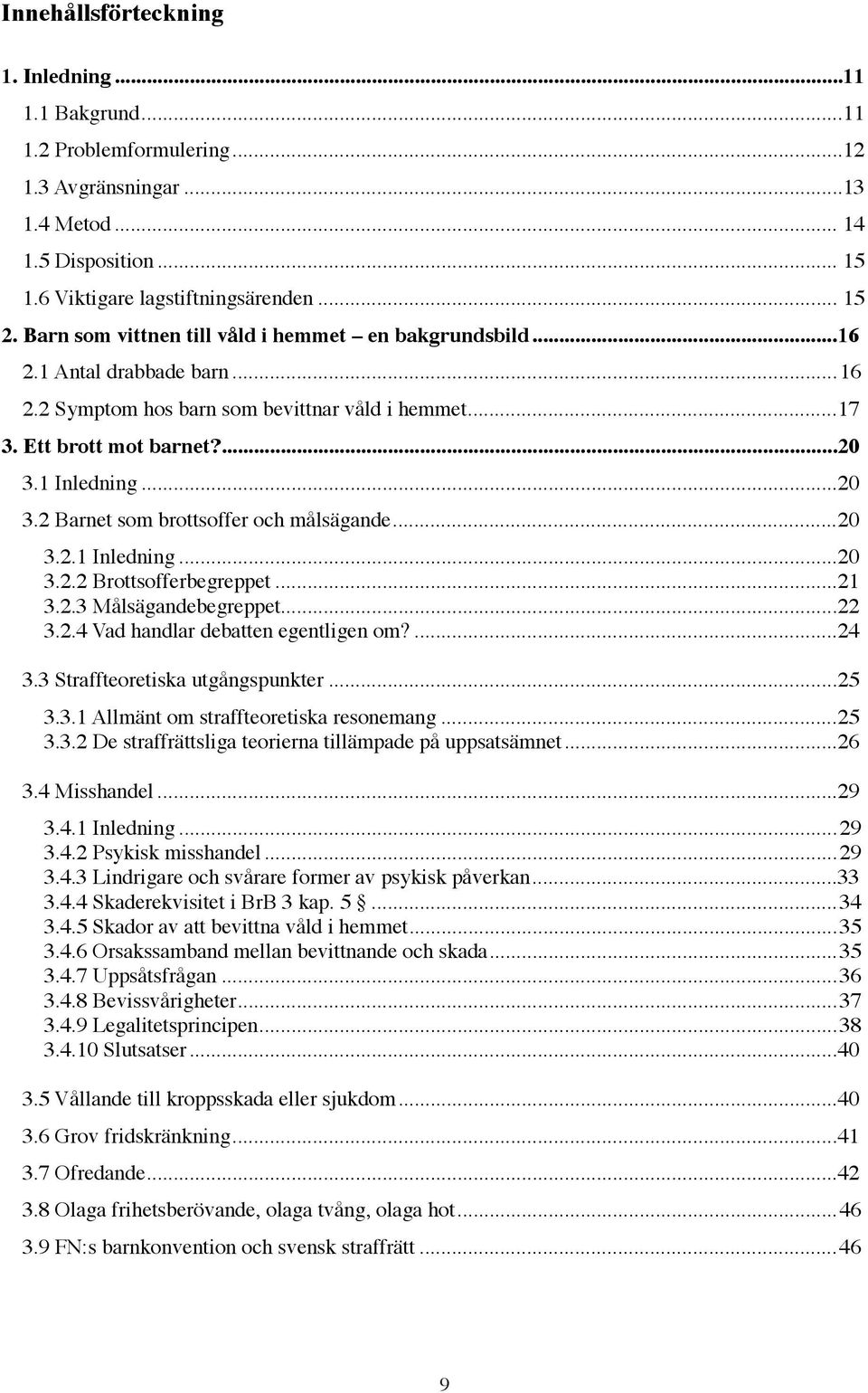 ..0.. Inledning...0.. Brottsofferbegreppet..... Målsägandebegreppet..... Vad handlar debatten egentligen om?.... Straffteoretiska utgångspunkter..... Allmänt om straffteoretiska resonemang.