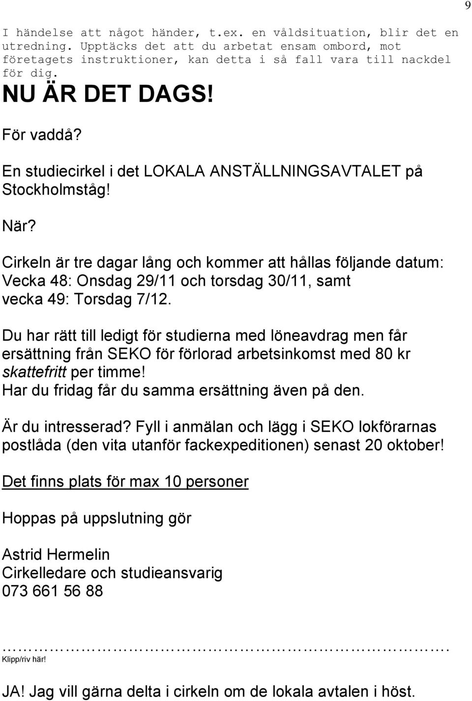 Cirkeln är tre dagar lång och kommer att hållas följande datum: Vecka 48: Onsdag 29/11 och torsdag 30/11, samt vecka 49: Torsdag 7/12.