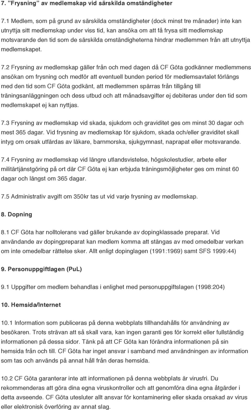 särskilda omständigheterna hindrar medlemmen från att utnyttja medlemskapet. 7.