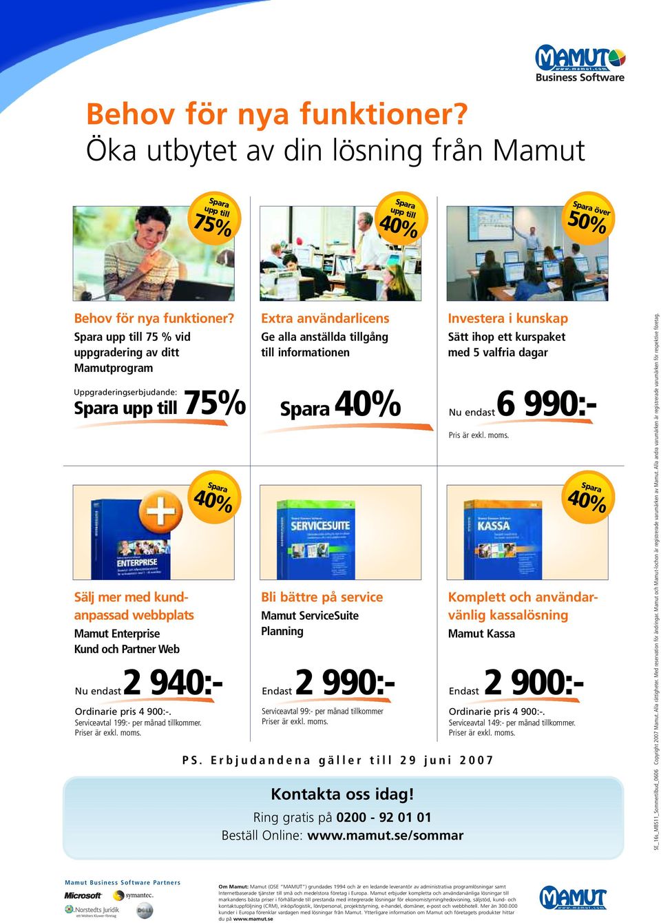 900:-. Serviceavtal 199:- per månad tillkommer.