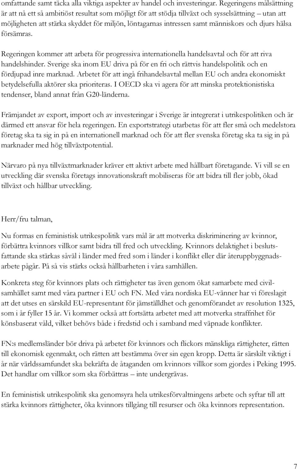 människors och djurs hälsa försämras. Regeringen kommer att arbeta för progressiva internationella handelsavtal och för att riva handelshinder.