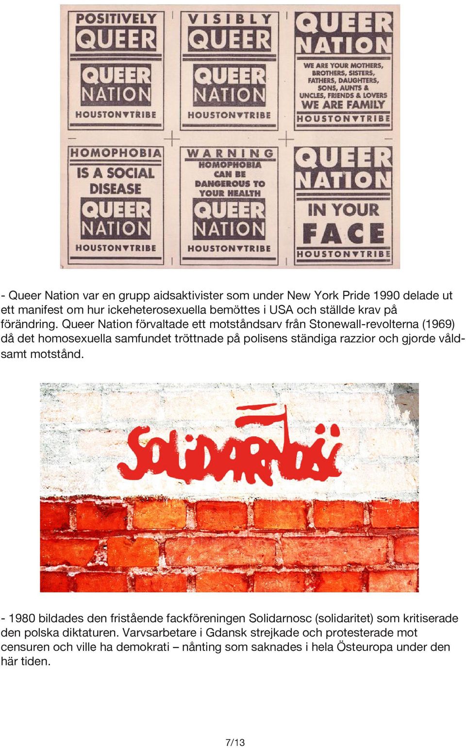 Queer Nation förvaltade ett motståndsarv från Stonewall-revolterna (1969) då det homosexuella samfundet tröttnade på polisens ständiga razzior och