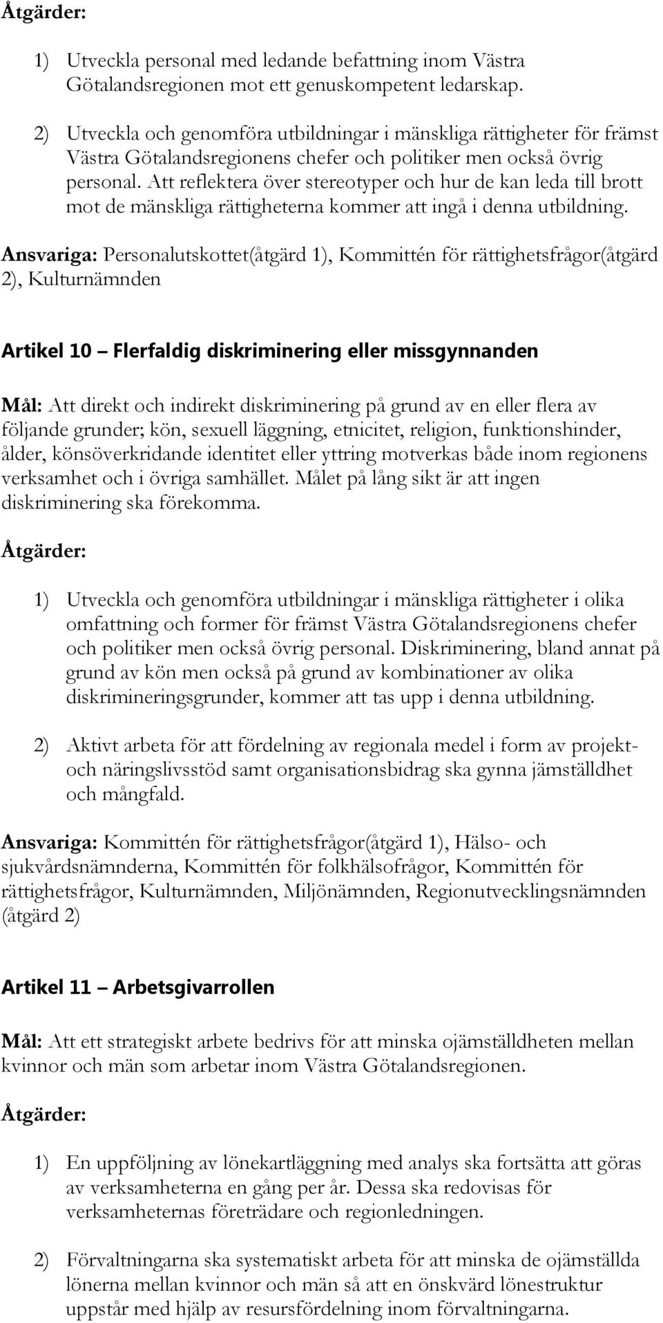 Att reflektera över stereotyper och hur de kan leda till brott mot de mänskliga rättigheterna kommer att ingå i denna utbildning.