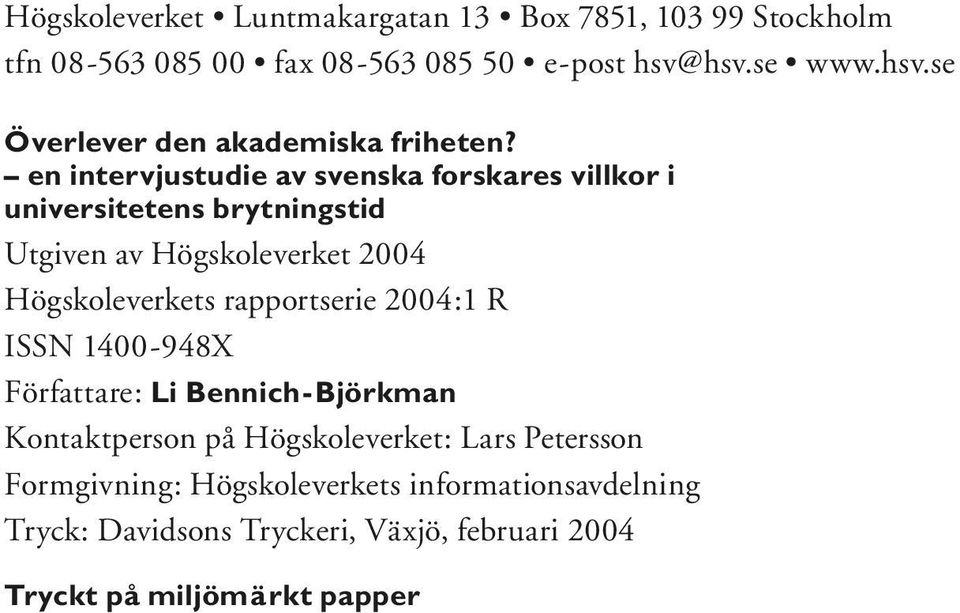 en intervjustudie av svenska forskares villkor i universitetens brytningstid Utgiven av Högskoleverket 2004 Högskoleverkets