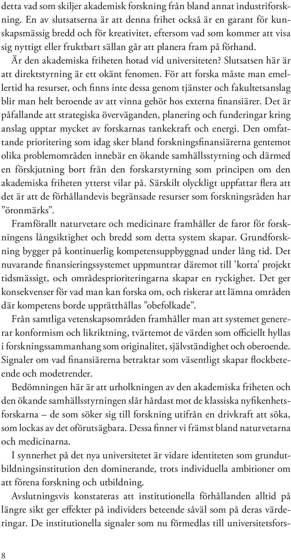 förhand. Är den akademiska friheten hotad vid universiteten? Slutsatsen här är att direktstyrning är ett okänt fenomen.