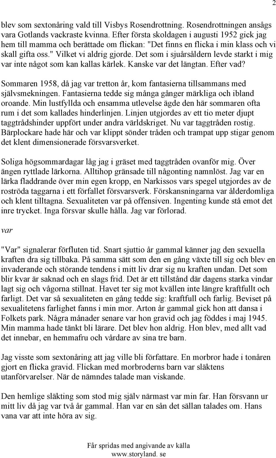 Det som i sjuårsåldern levde starkt i mig var inte något som kan kallas kärlek. Kanske var det längtan. Efter vad?