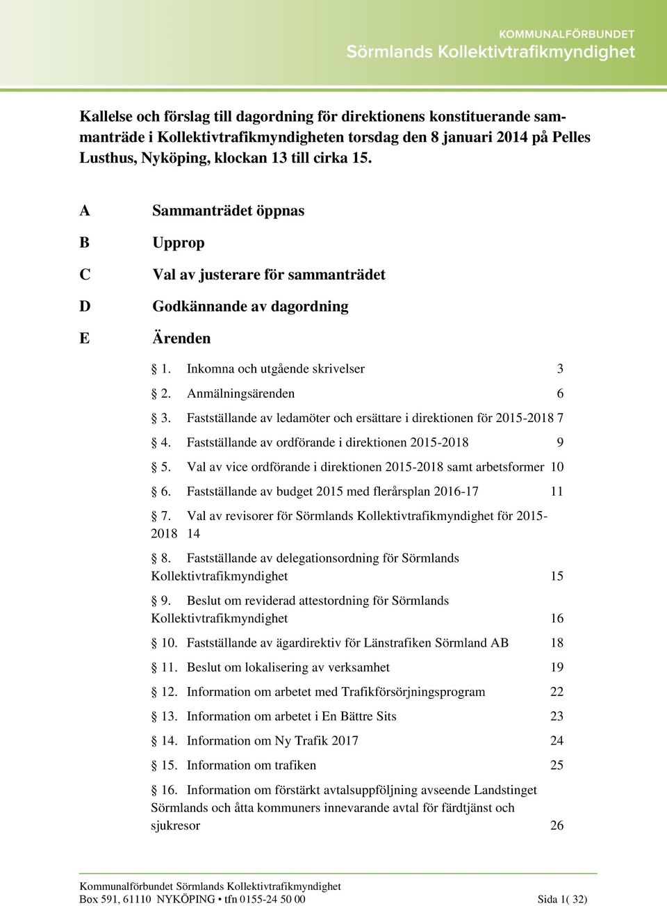 Fastställande av ledamöter och ersättare i direktionen för 2015-2018 7 4. Fastställande av ordförande i direktionen 2015-2018 9 5.