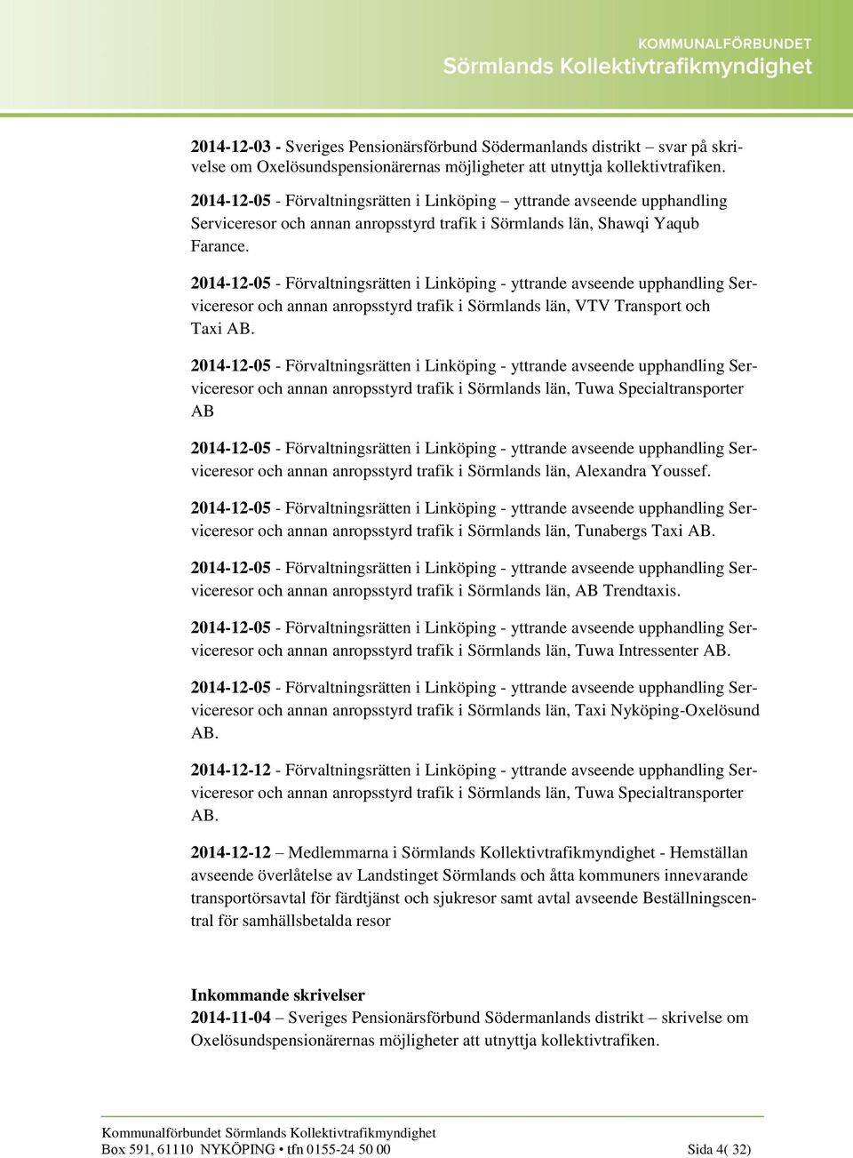 2014-12-05 - Förvaltningsrätten i Linköping - yttrande avseende upphandling Serviceresor och annan anropsstyrd trafik i Sörmlands län, VTV Transport och Taxi AB.