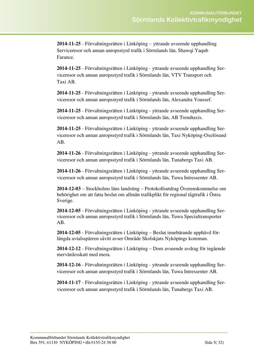 2014-11-25 - Förvaltningsrätten i Linköping - yttrande avseende upphandling Serviceresor och annan anropsstyrd trafik i Sörmlands län, Alexandra Youssef.