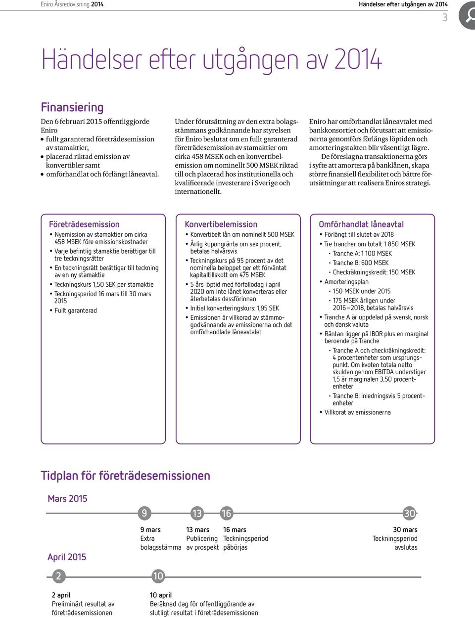 Under förutsättning av den extra bolagsstämmans godkännande har styrelsen för Eniro beslutat om en fullt garanterad företrädesemission av stamaktier om cirka 458 MSEK och en konvertibelemission om