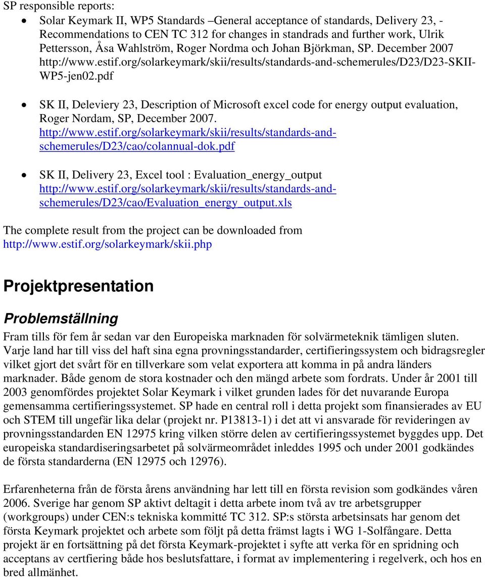 pdf SK II, Deleviery 23, Description of Microsoft excel code for energy output evaluation, Roger Nordam, SP, December 2007. http://www.estif.