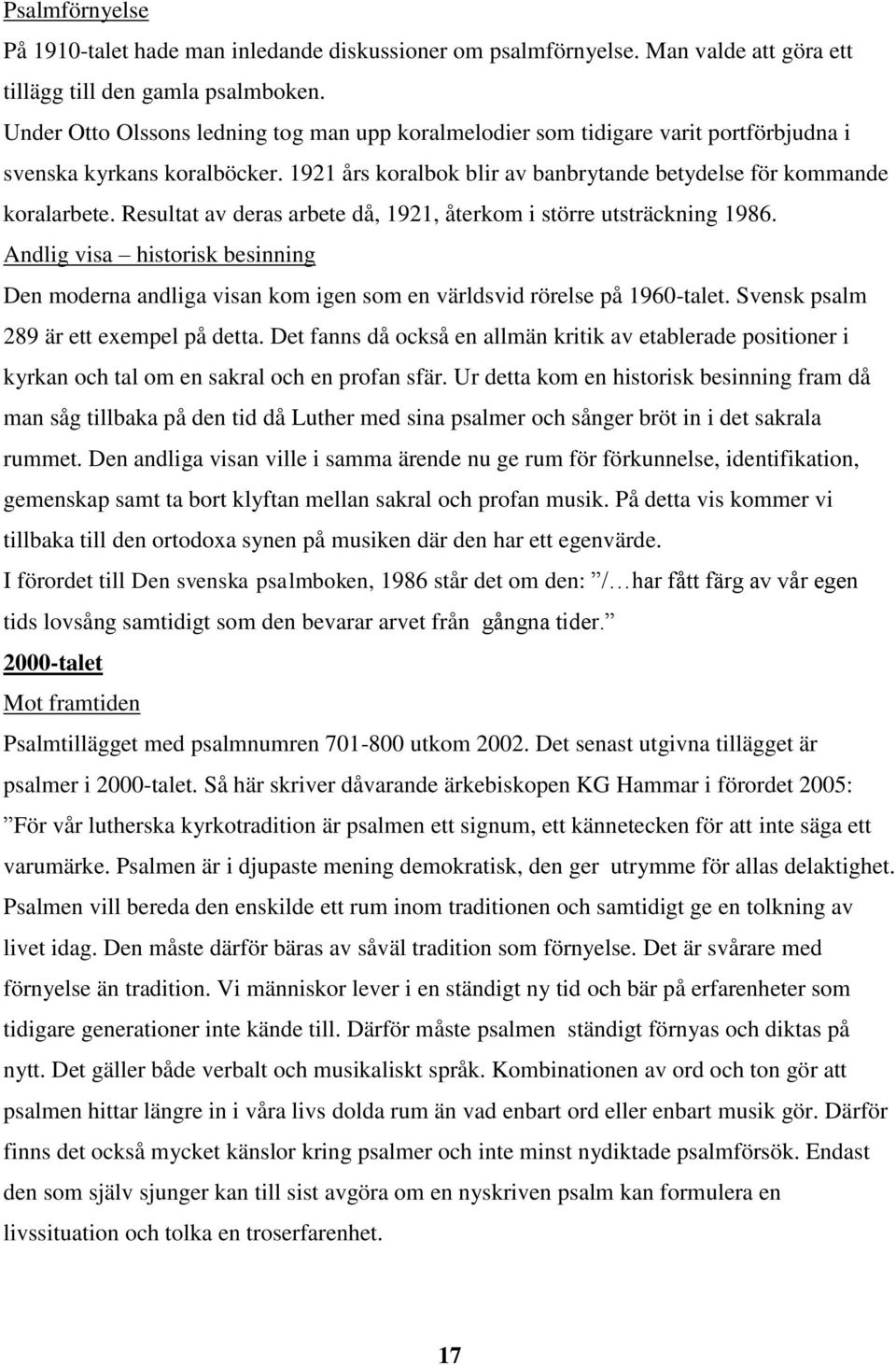 Resultat av deras arbete då, 191, återkom i större utsträckning 1986. Andlig visa historisk besinning Den moderna andliga visan kom igen som en världsvid rörelse på 1960-talet.