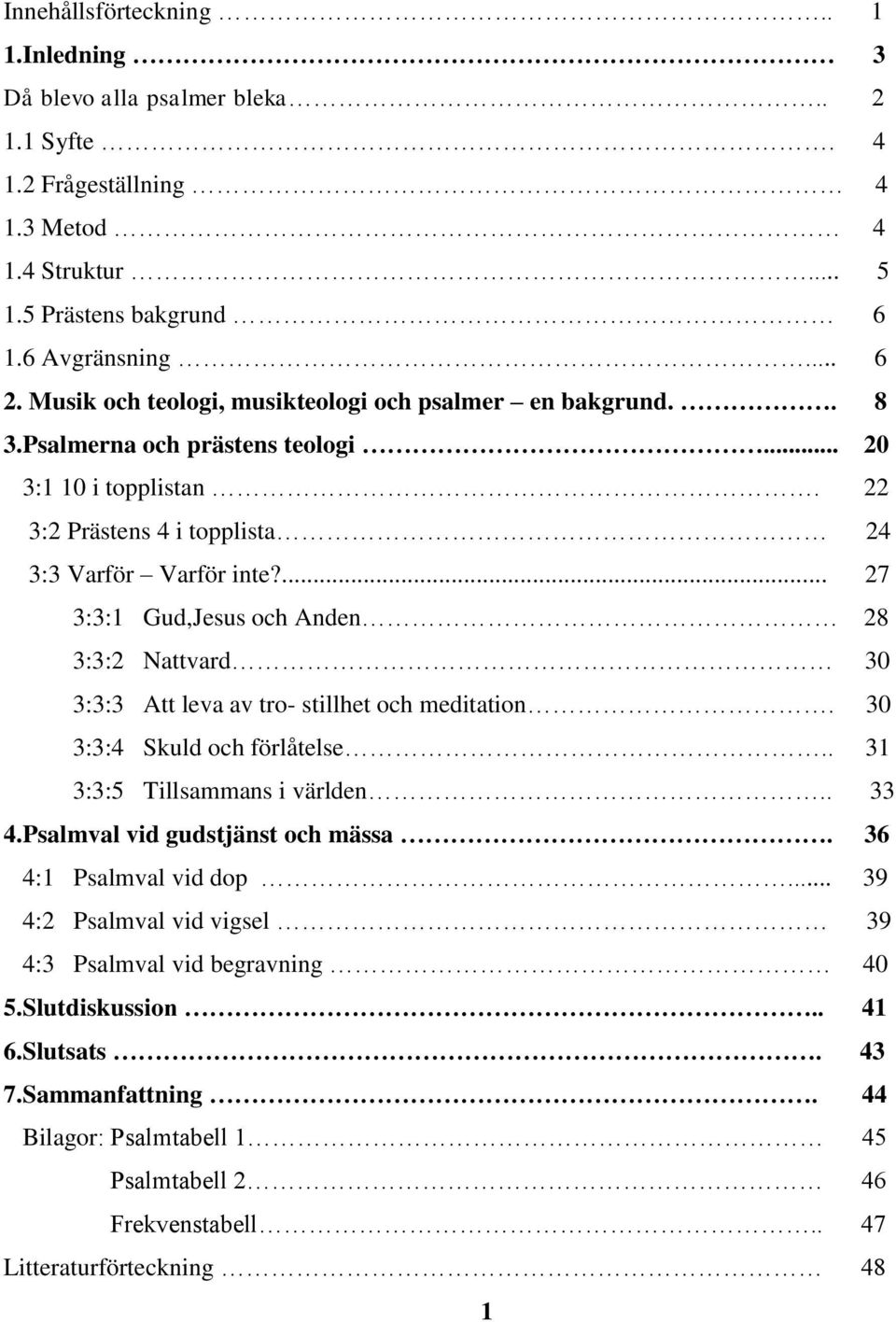 : Prästens i topplista : Varför Varför inte?... 7 ::1 Gud,Jesus och Anden 8 :: Nattvard 0 :: Att leva av tro- stillhet och meditation. 0 :: Skuld och förlåtelse.