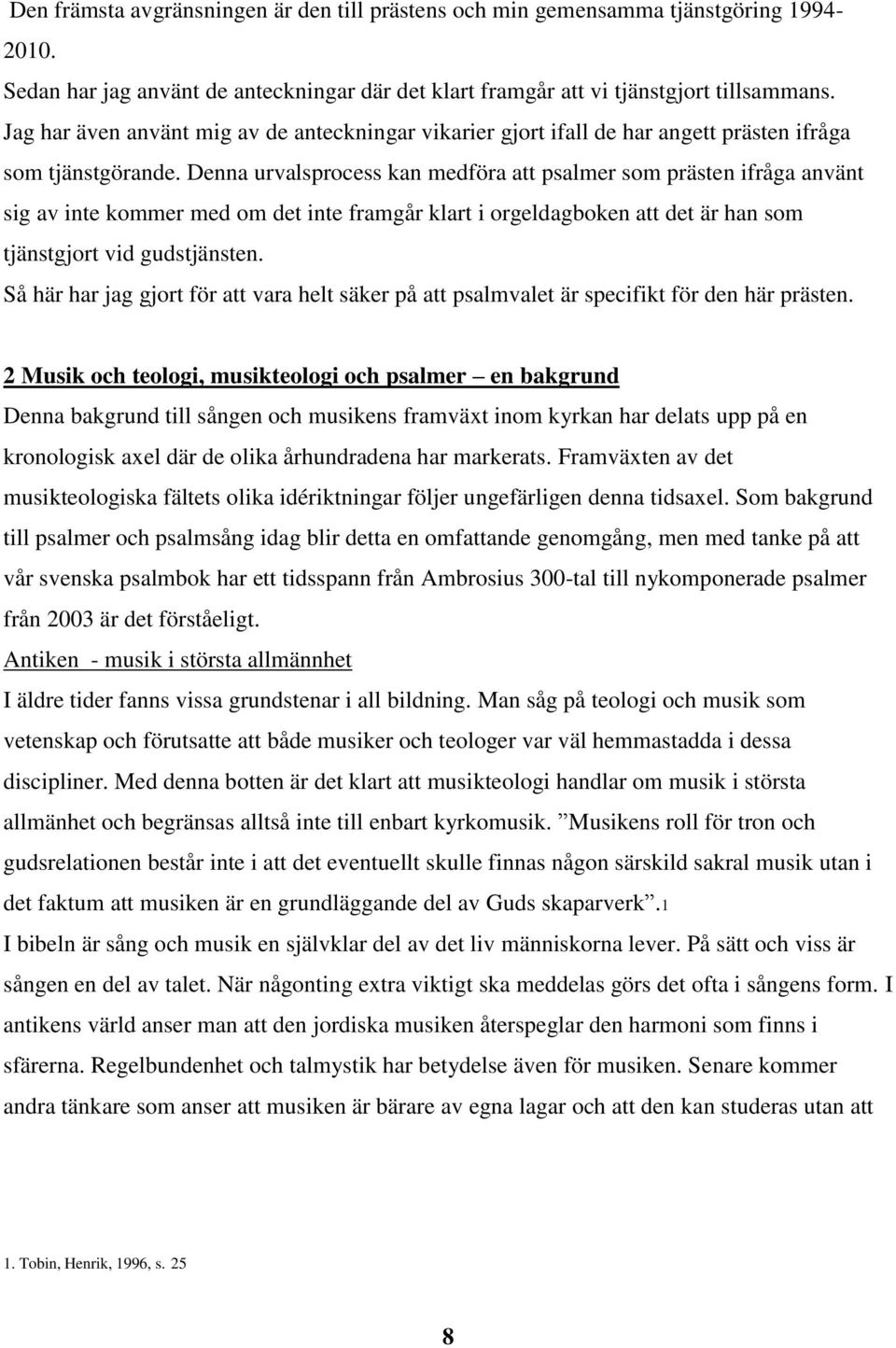 Denna urvalsprocess kan medföra att psalmer som prästen ifråga använt sig av inte kommer med om det inte framgår klart i orgeldagboken att det är han som tjänstgjort vid gudstjänsten.