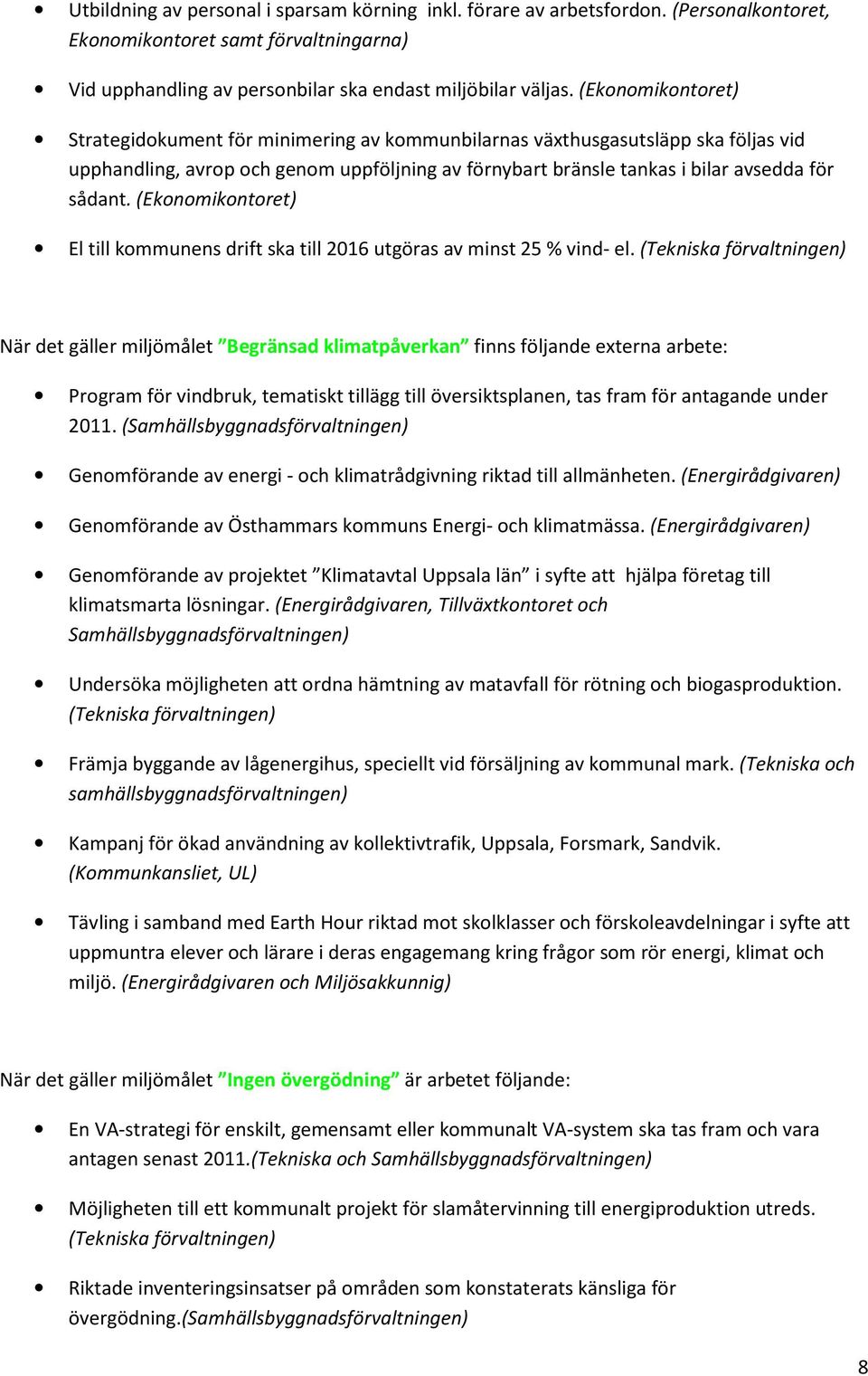 (Ekonomikontoret) El till kommunens drift ska till 2016 utgöras av minst 25 % vind- el.