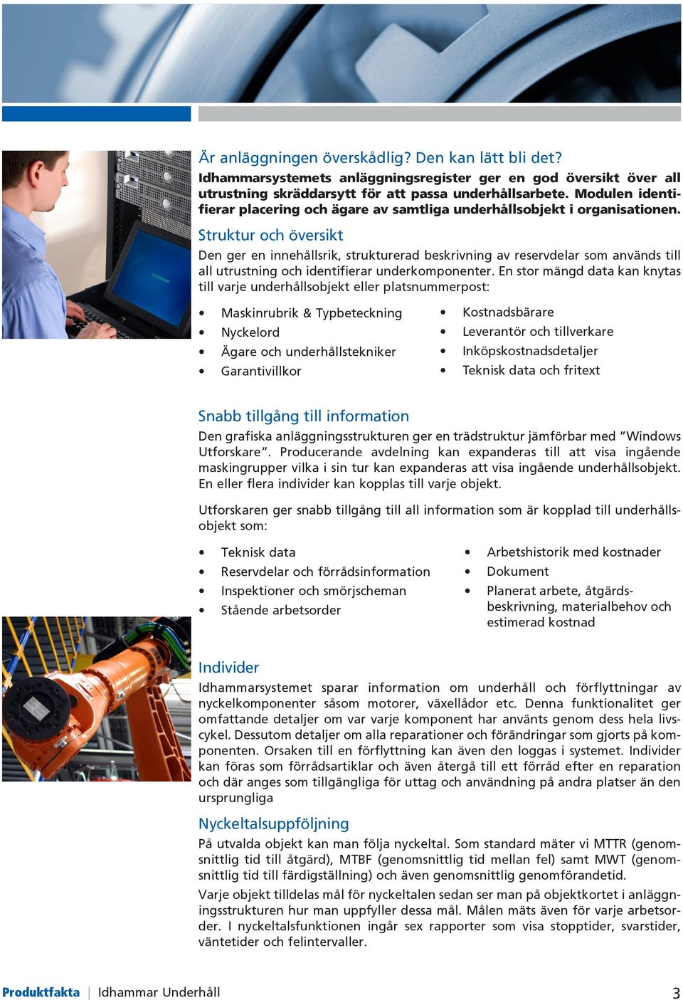 Struktur och översikt Den ger en innehållsrik, strukturerad beskrivning av reservdelar som används till all utrustning och identifierar underkomponenter.