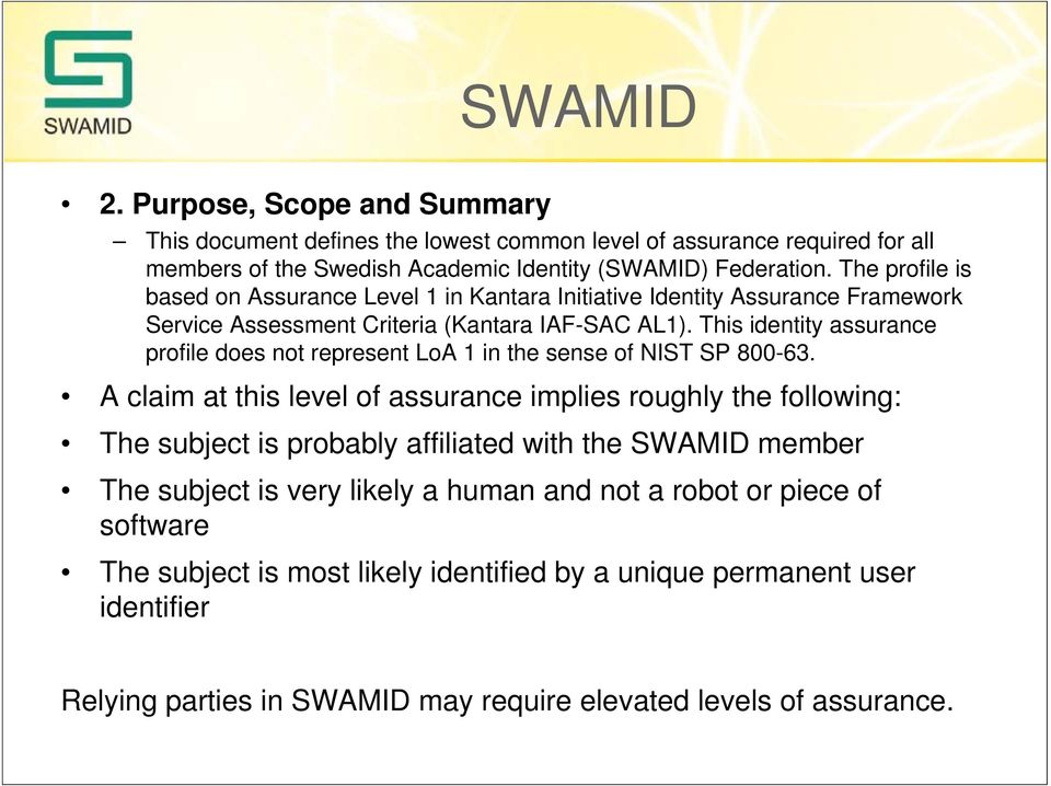 This identity assurance profile does not represent LoA 1 in the sense of NIST SP 800-63.