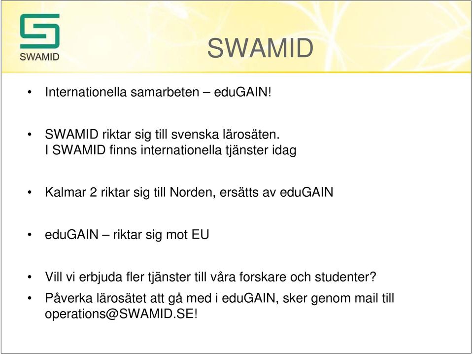 av edugain edugain riktar sig mot EU Vill vi erbjuda fler tjänster till våra forskare