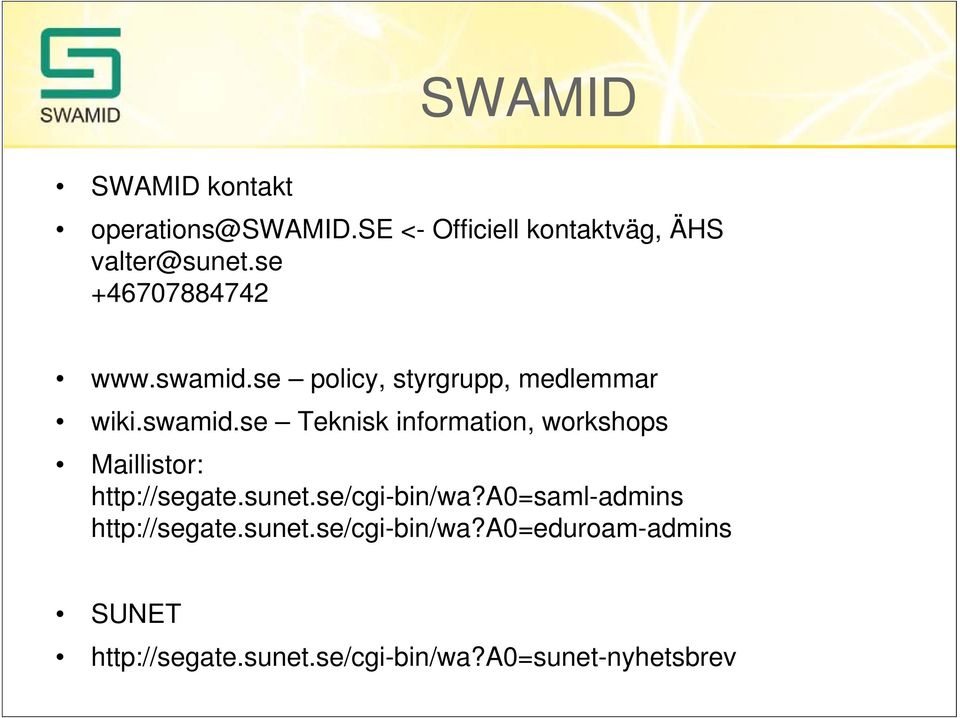 sunet.se/cgi-bin/wa?a0=saml-admins http://segate.sunet.se/cgi-bin/wa?a0=eduroam-admins SUNET http://segate.