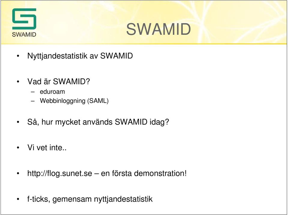 används SWAMID idag? Vi vet inte.. http://flog.