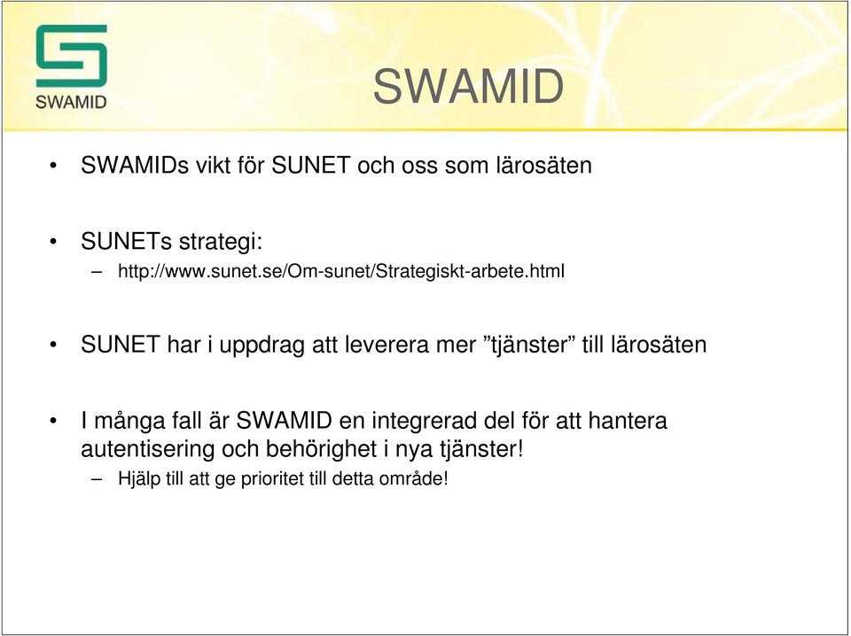 html SUNET har i uppdrag att leverera mer tjänster till lärosäten I många fall