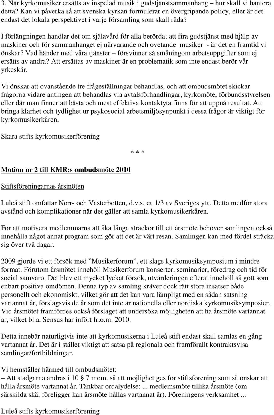 I förlängningen handlar det om själavård för alla berörda; att fira gudstjänst med hjälp av maskiner och för sammanhanget ej närvarande och ovetande musiker - är det en framtid vi önskar?