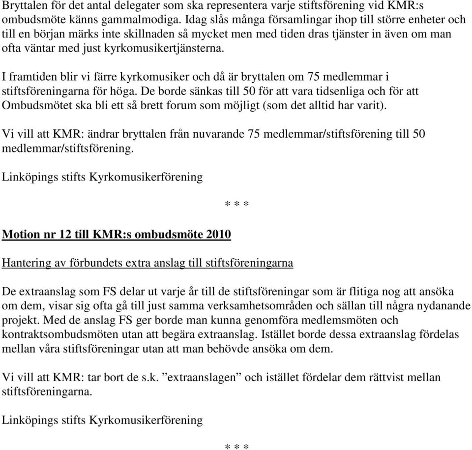 I framtiden blir vi färre kyrkomusiker och då är bryttalen om 75 medlemmar i stiftsföreningarna för höga.