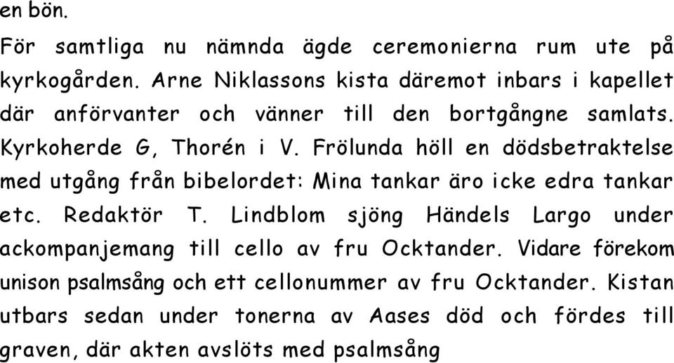 Frölunda höll en dödsbetraktelse med utgång från bibelordet: Mina tankar äro icke edra tankar etc. Redaktör T.