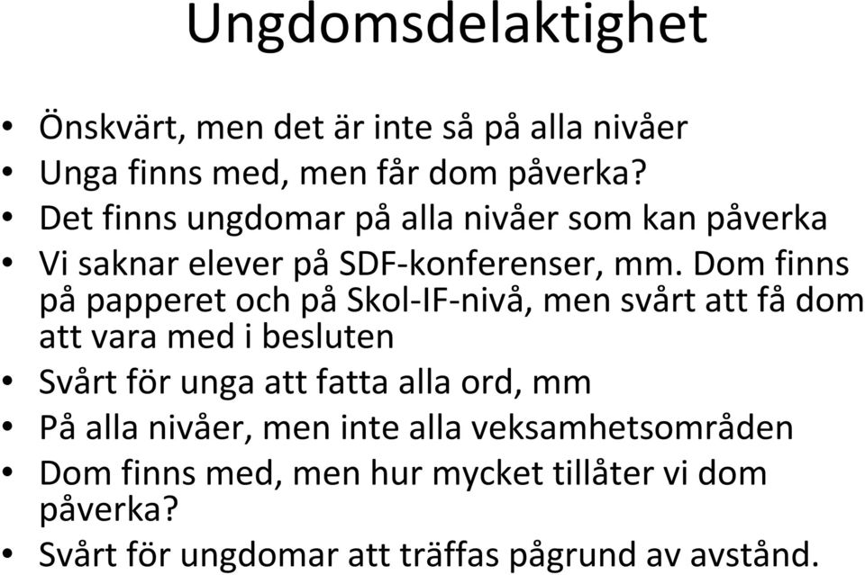 Dom finns påpapperet och påskol-if-nivå, men svårt att fådom att vara med i besluten Svårt för unga att fatta alla