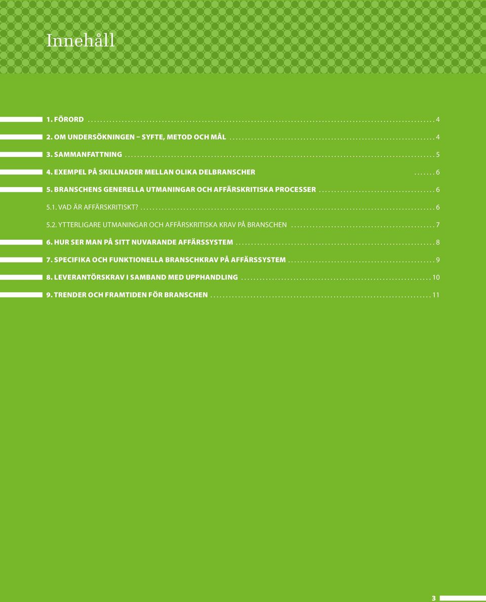 Branschens generella utmaningar och affärskritiska processer...................................... 6 5.1. Vad är affärskritiskt?................................................................................................ 6 5.2.