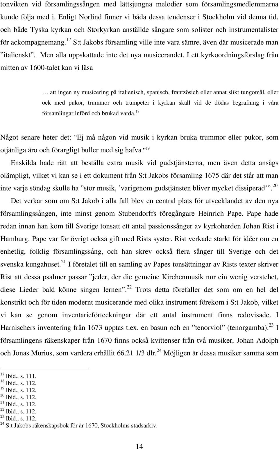 17 S:t Jakobs församling ville inte vara sämre, även där musicerade man italienskt. Men alla uppskattade inte det nya musicerandet.