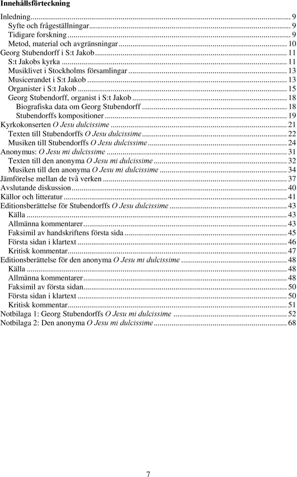 .. 18 Stubendorffs kompositioner... 19 Kyrkokonserten O Jesu dulcissime... 21 Texten till Stubendorffs O Jesu dulcissime... 22 Musiken till Stubendorffs O Jesu dulcissime.