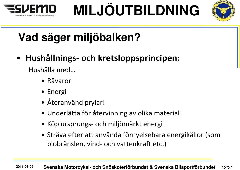 Underlätta för återvinning av olika material! Köp ursprungs- och miljömärkt energi!