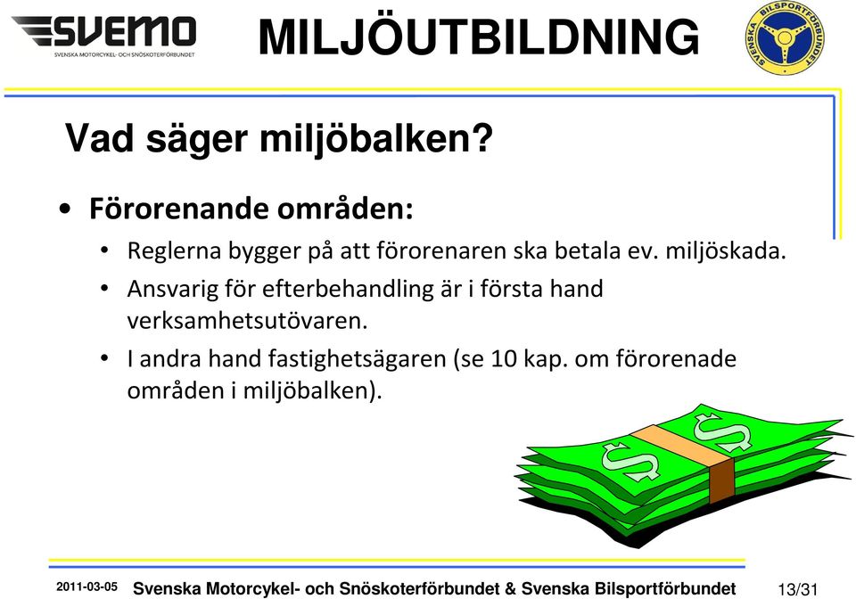 Ansvarig för efterbehandling är i första hand verksamhetsutövaren.