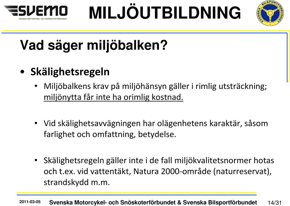 Vid skälighetsavvägningen har olägenhetens karaktär, såsom farlighet och omfattning, betydelse.