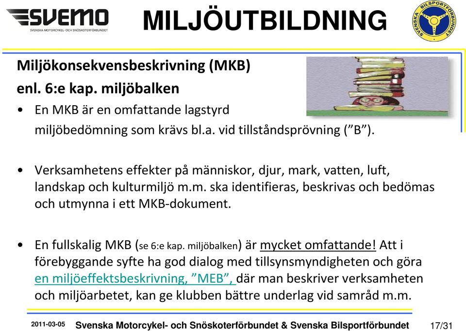 En fullskalig MKB (se 6:e kap. miljöbalken) är mycket omfattande!