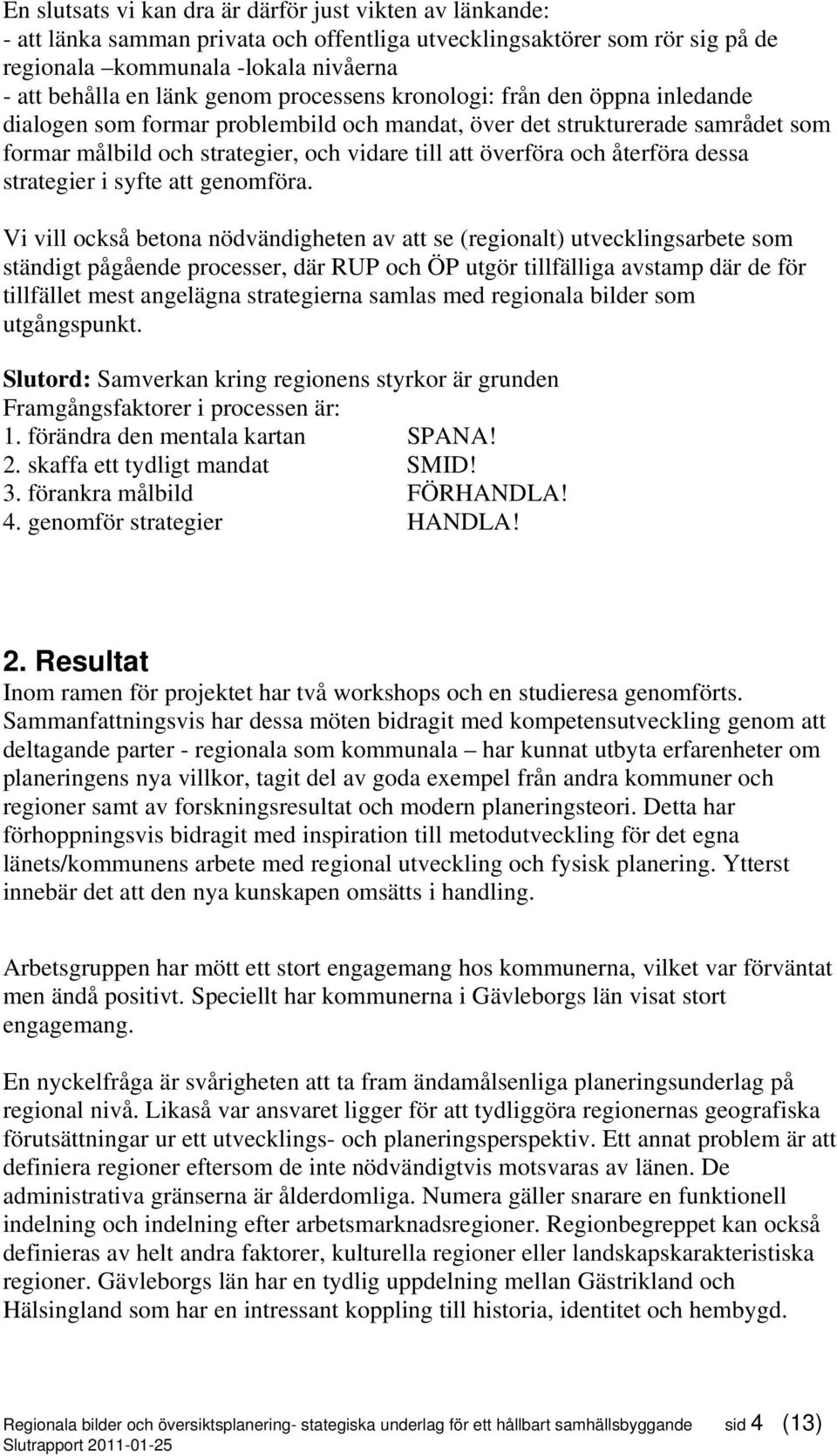 återföra dessa strategier i syfte att genomföra.