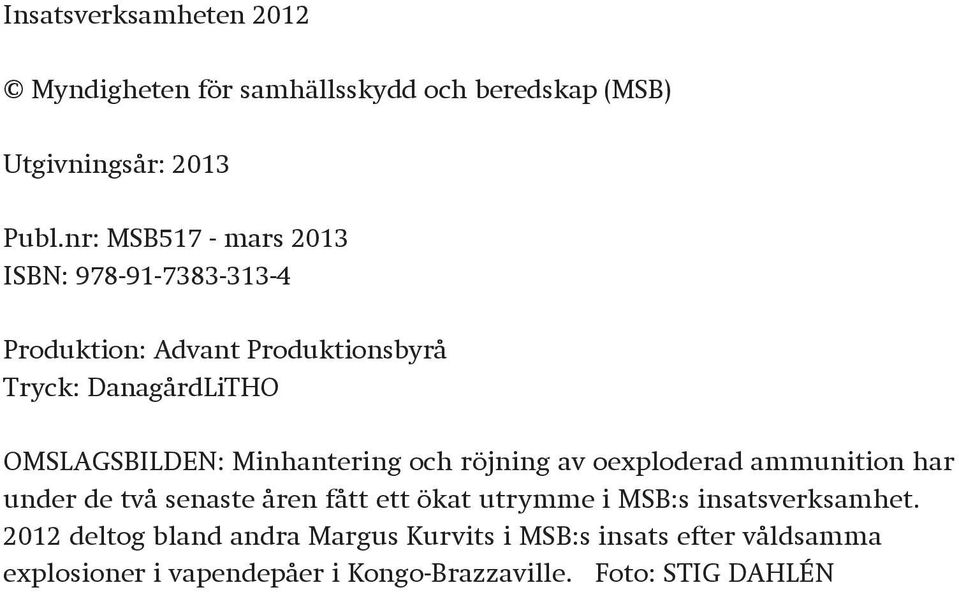 Minhantering och röjning av oexploderad ammunition har under de två senaste åren fått ett ökat utrymme i MSB:s