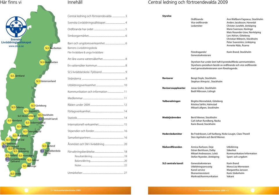 .. 8 SLS livräddarskola i Tylösand... 9 Stränderna... 9 Utbildningsverksamhet... 10 Kommunikation och information.
