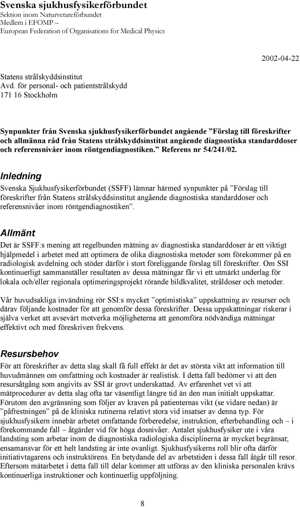 diagnostiska standarddoser och referensnivåer inom röntgendiagnostiken. Referens nr 54/241/02.