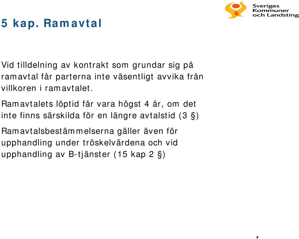 väsentligt avvika från villkoren i ramavtalet.