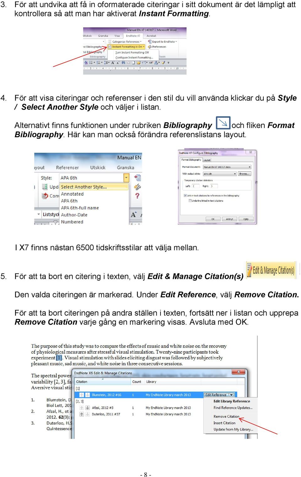 Alternativt finns funktionen under rubriken Bibliography och fliken Format Bibliography. Här kan man också förändra referenslistans layout.